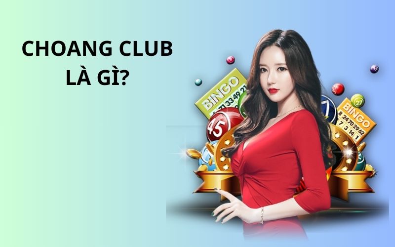 Choang Club là một nhà cái cá cược trực tuyến hàng đầu tại Việt Nam