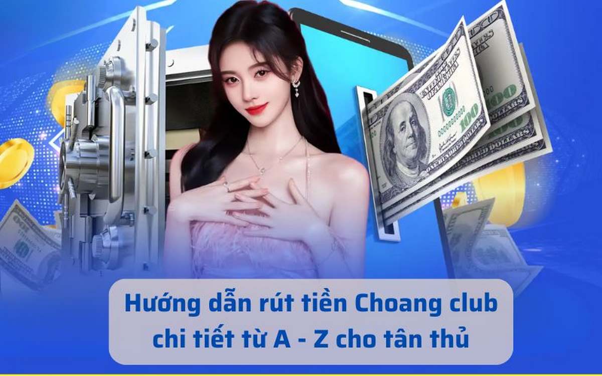 Lo lắng khi không rút được tiền Choangclub, phải làm sao ? (Phần 2)